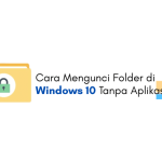 Tips Mengunci Folder Rahasia Tanpa Aplikasi Tambahan