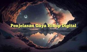 Gaya Hidup Digital Native: Hidup Lewat Layar