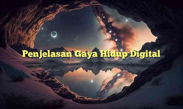Gaya Hidup Digital Native: Hidup Lewat Layar